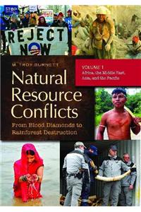 Natural Resource Conflicts [2 Volumes]: From Blood Diamonds to Rainforest Destruction