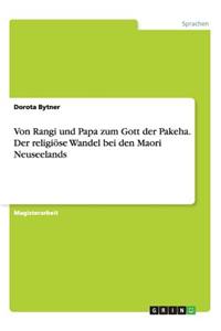 Von Rangi Und Papa Zum Gott Der Pakeha. Der Religiose Wandel Bei Den Maori Neuseelands