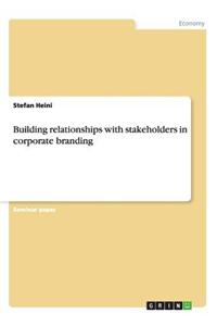 Building Relationships with Stakeholders in Corporate Branding