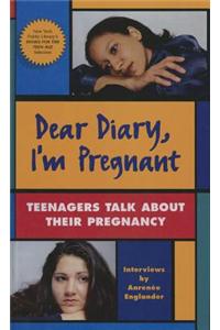 Dear Diary, I'm Pregnant: Teenages Talk about Their Pregnancy