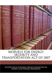 Biofuels for Energy Security and Transportation Act of 2007