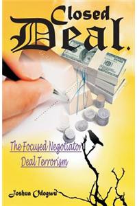 Closed Deal: The Deal Terrorist, Focused Negotiator