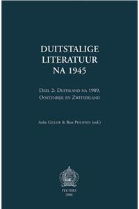 Duitstalige Literatuur Na 1945. Deel 2: Duitsland Na 1989, Oostenrijk En Zwitserland