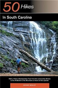 Explorer's Guides: 50 Hikes in South Carolina: Walks, Hikes & Backpacking Trips from the Lowcountry Shores to the Midlands to the Mountains & Rivers o