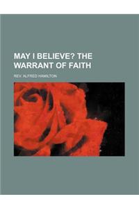 May I Believe?; The Warrant of Faith