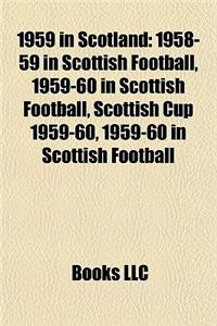1959 in Scotland: 1958-59 in Scottish Football, 1959-60 in Scottish Football, Scottish Cup 1959-60, 1959-60 in Scottish Football