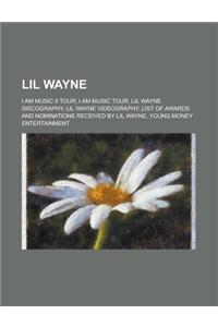 Lil Wayne: I Am Music II Tour, I Am Music Tour, Lil Wayne Discography, Lil Wayne Videography, List of Awards and Nominations Rece