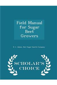 Field Manual for Sugar Beet Growers - Scholar's Choice Edition