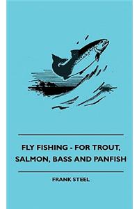 Fly Fishing - For Trout, Salmon, Bass and Panfish