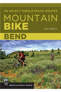 Mountain Bike Bend: 46 Select Singletrack Routes