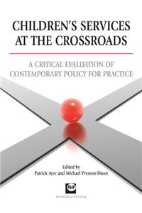Children's Services at the Crossroads: A Critical Evaluation of Contemporary Policy for Practice