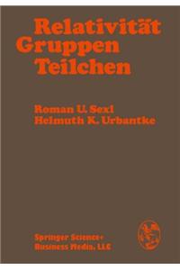 Relativit T, Gruppen, Teilchen: Spezielle Relativit Tstheorie ALS Grundlage Der Feld- Und Teilchenphysik