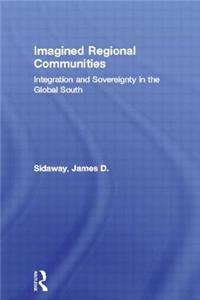 Imagined Regional Communities: Integration and Sovereignty in the Global South
