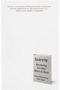 Scarcity: Why Having Too Little Means So Much