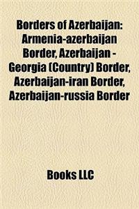 Borders of Azerbaijan: Armenia-Azerbaijan Border, Azerbaijan - Georgia (Country) Border, Azerbaijan-Iran Border, Azerbaijan-Russia Border