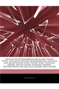 Articles on Woodworking Hand-Held Power Tools, Including: Router (Woodworking), Circular Saw, Jigsaw (Power Tool), Power Tool, Chainsaw, Dremel, Biscu