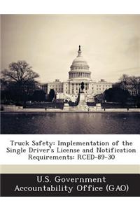 Truck Safety: Implementation of the Single Driver's License and Notification Requirements: Rced-89-30