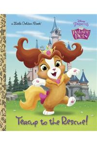 Teacup to the Rescue! (Disney Princess: Palace Pets)