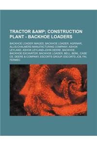Tractor & Construction Plant - Backhoe Loaders: Backhoe Loader Images, Backhoe Loader, Agrinar, Allis-Chalmers Manufacturing Company, Ashok Leyland, A