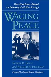 Waging Peace: How Eisenhower Shaped an Enduring Cold War Strategy