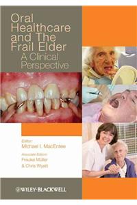 Oral Healthcare and the Frail Elder: A Clinical Perspective
