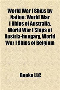 World War I Ships by Nation: World War I Ships of Australia, World War I Ships of Austria-Hungary, World War I Ships of Belgium