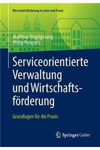 Serviceorientierte Verwaltung Und Wirtschaftsforderung: Grundlagen Fur Die Praxis