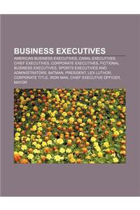Business Executives: American Business Executives, Canal Executives, Chief Executives, Corporate Executives, Fictional Business Executives