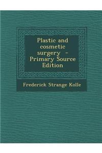 Plastic and Cosmetic Surgery - Primary Source Edition