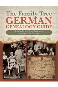 The Family Tree German Genealogy Guide: How to Trace Your Germanic Ancestry in Europe