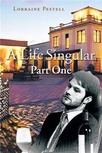 A Life Singular - Part One