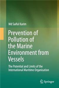 Prevention of Pollution of the Marine Environment from Vessels: The Potential and Limits of the International Maritime Organisation