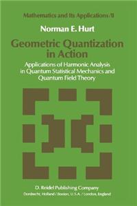 Geometric Quantization in Action: Applications of Harmonic Analysis in Quantum Statistical Mechanics and Quantum Field Theory