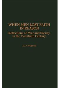 When Men Lost Faith in Reason: Reflections on War and Society in the Twentieth Century