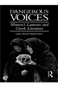 Dangerous Voices: Women's Laments and Greek Literature