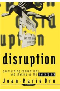 Disruption: Overturning Conventions and Shaking Up the Marketplace