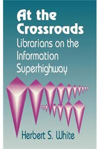 At the Crossroads: Librarians on the Information Superhighway