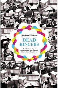 Dead Ringers: How Outsourcing Is Changing the Way Indians Understand Themselves
