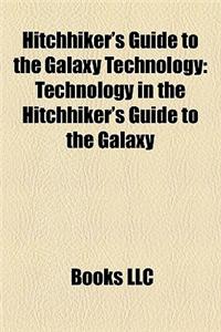 Hitchhiker's Guide to the Galaxy Technology: Technology in the Hitchhiker's Guide to the Galaxy