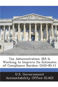 Tax Administration: IRS Is Working to Improve Its Estimates of Compliance Burden: Ggd-00-11