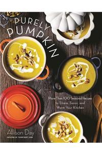 Purely Pumpkin: More Than 100 Seasonal Recipes to Share, Savor, and Warm Your Kitchen