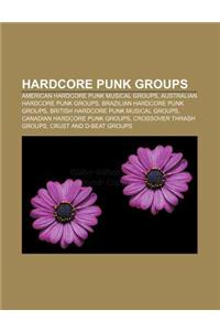 Hardcore Punk Groups: American Hardcore Punk Musical Groups, Australian Hardcore Punk Groups, Brazilian Hardcore Punk Groups