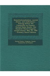 Deinstitutionalization, Mental Illness, and Medications: Hearing Before the Committee on Finance, United States Senate, One Hundred Third Congress, Se