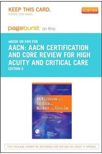 Aacn Certification and Core Review for High Acuity and Critical Care Pageburst E-Book on Kno (Retail Access Card)