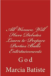 All Women Will Have Debutes Learn to Prepare Parties Balls Entertainments: God