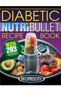 Nutribullet Diabetic Recipe Book: 200 Nutribullet Diabetic Friendly Ultra Low Carb Delicious and Nutritious Blast and Smoothie Recipes
