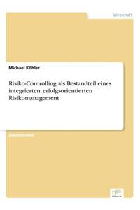 Risiko-Controlling ALS Bestandteil Eines Integrierten, Erfolgsorientierten Risikomanagement