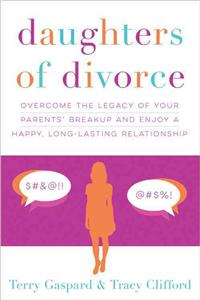 Daughters of Divorce: Overcome the Legacy of Your Parents' Breakup and Enjoy a Happy, Long-Lasting Relationship