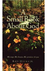 A Small Book about God: His Ways, His Dreams, His Promises for You