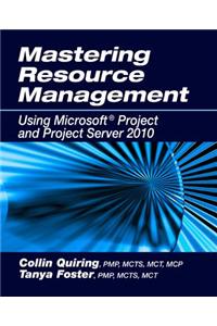 Mastering Resource Management: Using Microsoft Project and Project Server 2010